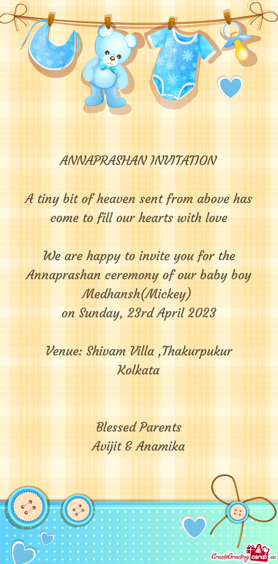 We are happy to invite you for the Annaprashan ceremony of our baby boy Medhansh(Mickey)