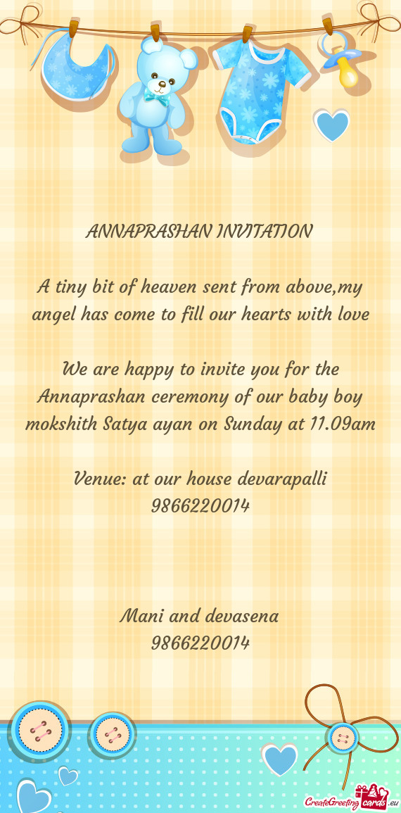 We are happy to invite you for the Annaprashan ceremony of our baby boy mokshith Satya ayan on Sunda