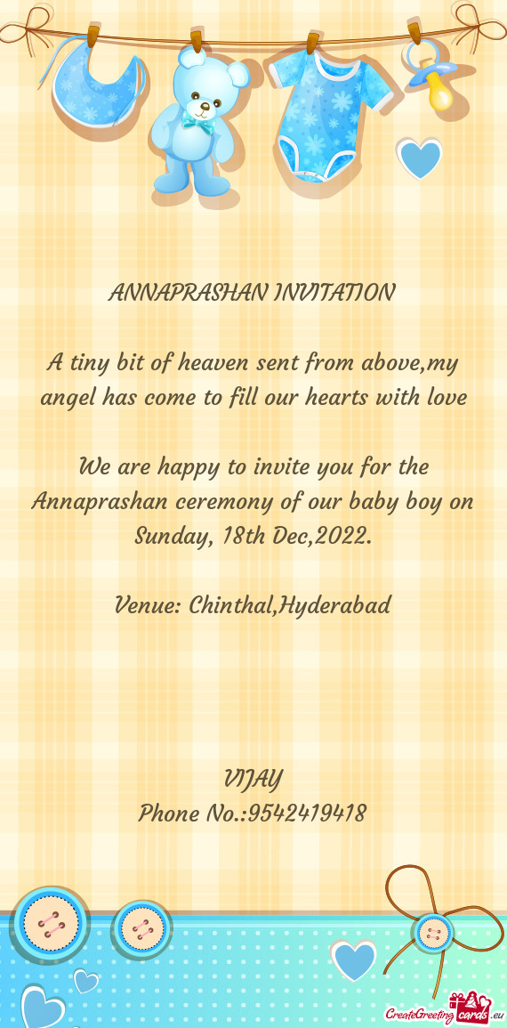 We are happy to invite you for the Annaprashan ceremony of our baby boy on