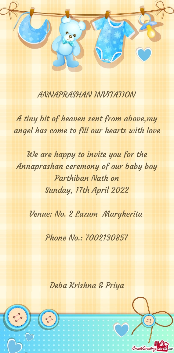 We are happy to invite you for the Annaprashan ceremony of our baby boy Parthiban Nath on