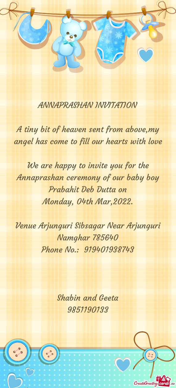 We are happy to invite you for the Annaprashan ceremony of our baby boy Prabahit Deb Dutta on