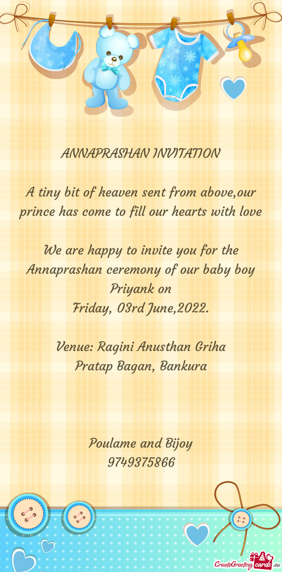 We are happy to invite you for the Annaprashan ceremony of our baby boy Priyank on