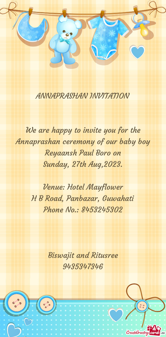 We are happy to invite you for the Annaprashan ceremony of our baby boy Reyaansh Paul Boro on