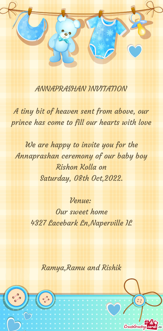 We are happy to invite you for the Annaprashan ceremony of our baby boy Rishon Kolla on