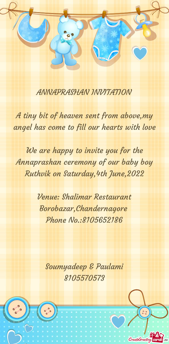 We are happy to invite you for the Annaprashan ceremony of our baby boy Ruthvik on Saturday,4th June