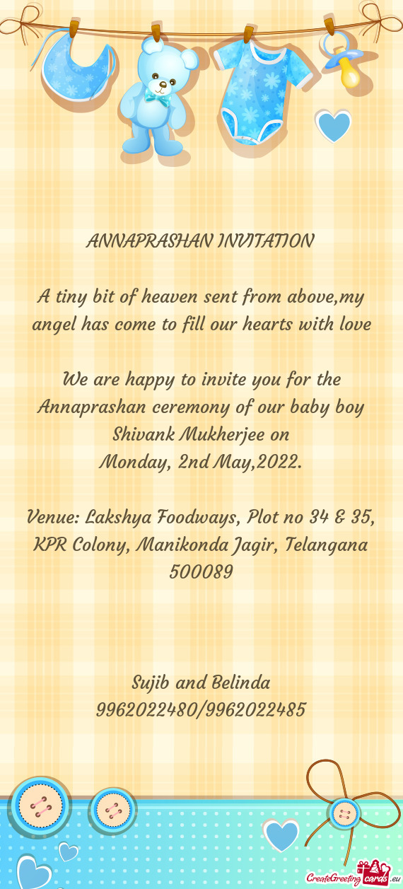 We are happy to invite you for the Annaprashan ceremony of our baby boy Shivank Mukherjee on