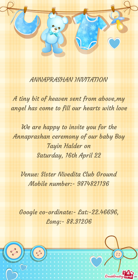 We are happy to invite you for the Annaprashan ceremony of our baby Boy Tayin Halder on