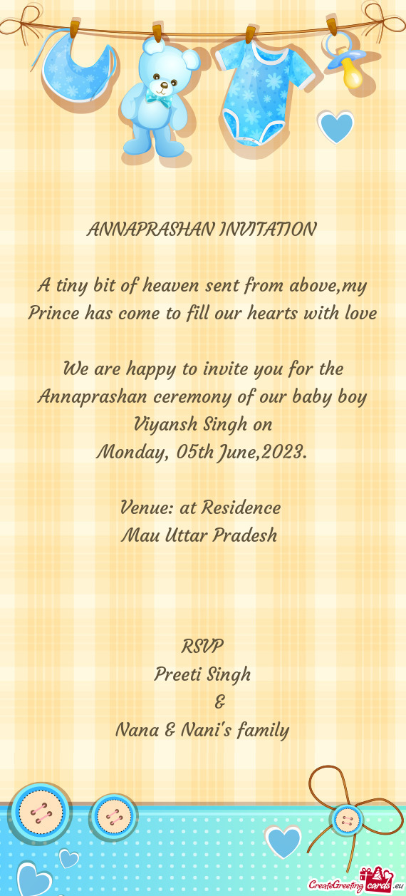 We are happy to invite you for the Annaprashan ceremony of our baby boy Viyansh Singh on