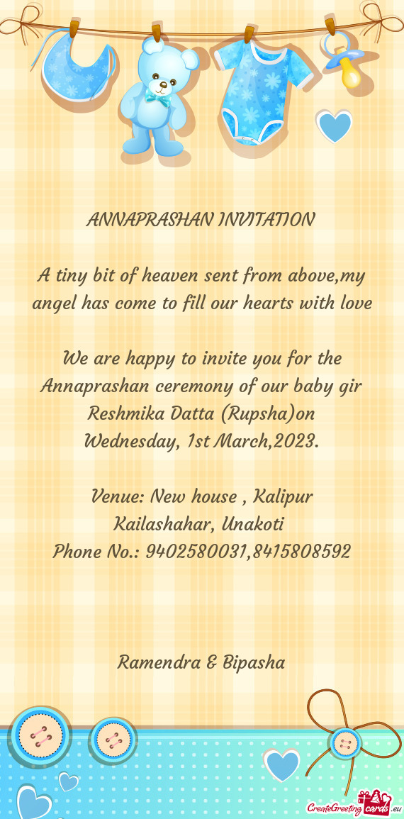 We are happy to invite you for the Annaprashan ceremony of our baby gir Reshmika Datta (Rupsha)on