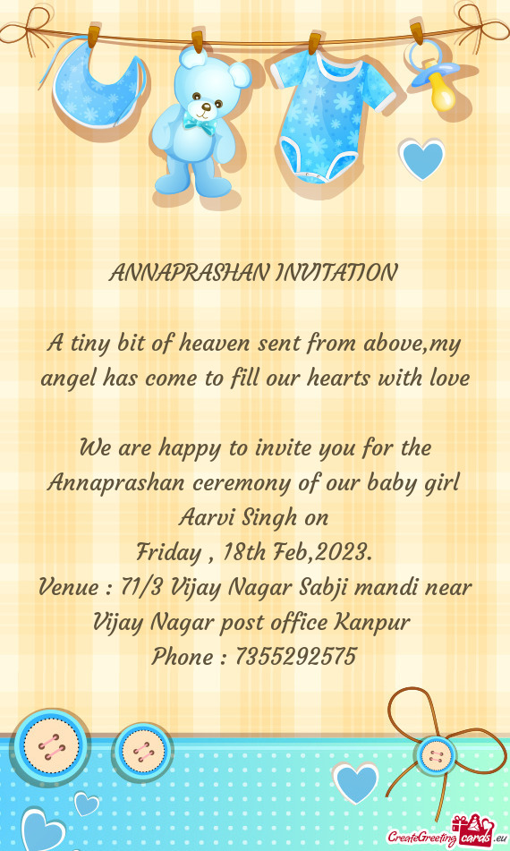 We are happy to invite you for the Annaprashan ceremony of our baby girl Aarvi Singh on