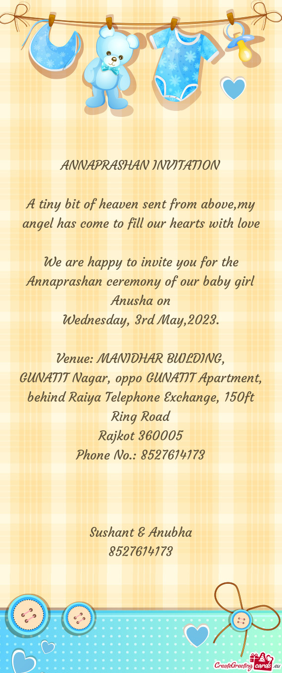 We are happy to invite you for the Annaprashan ceremony of our baby girl Anusha on