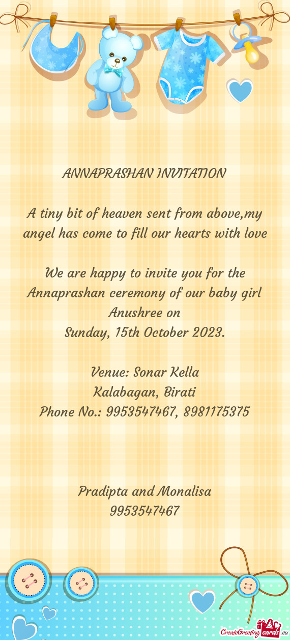 We are happy to invite you for the Annaprashan ceremony of our baby girl Anushree on