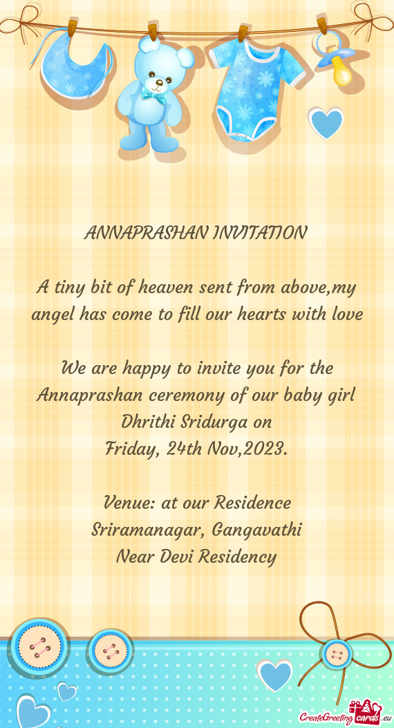 We are happy to invite you for the Annaprashan ceremony of our baby girl Dhrithi Sridurga on