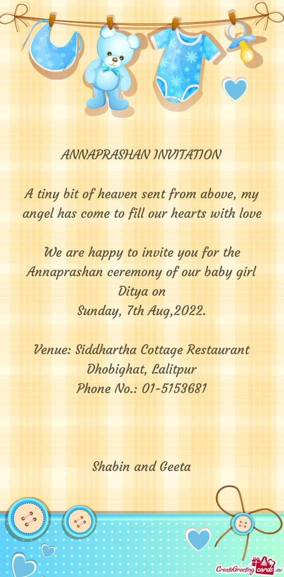 We are happy to invite you for the Annaprashan ceremony of our baby girl Ditya on