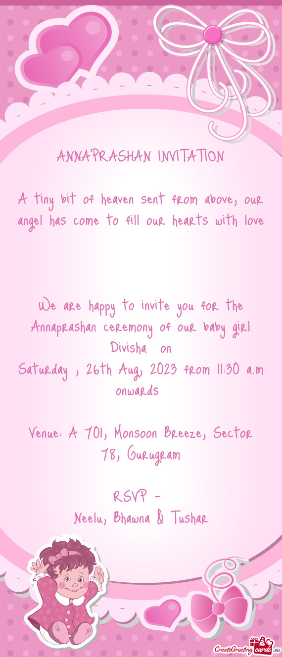 We are happy to invite you for the Annaprashan ceremony of our baby girl Divisha on