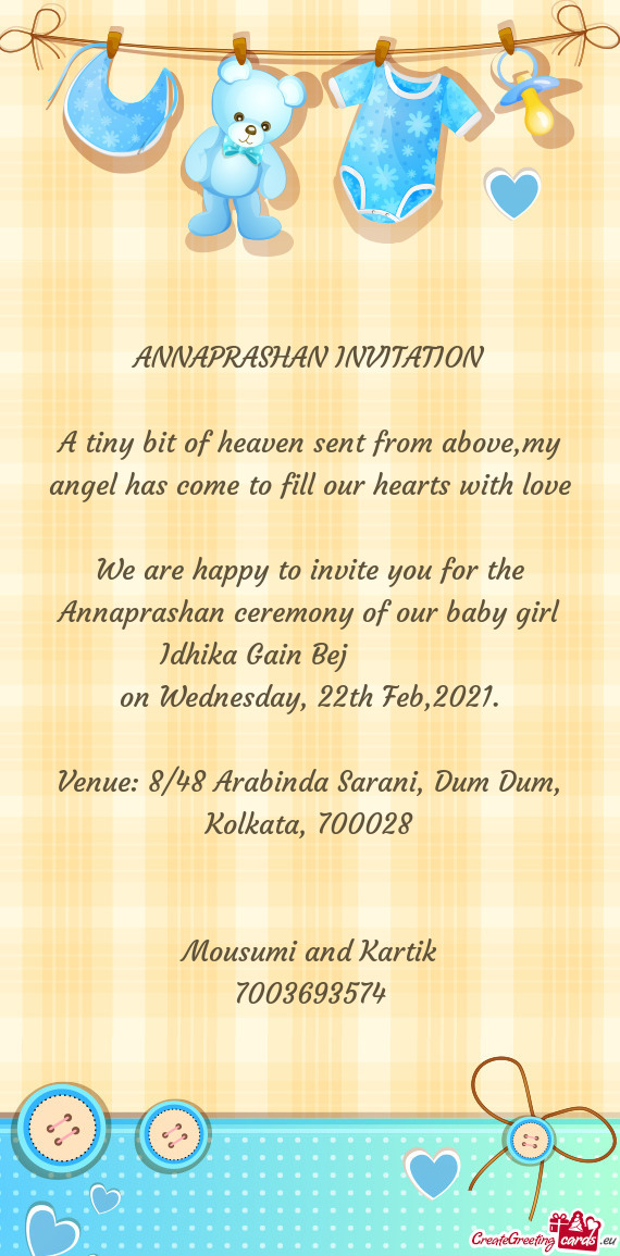 We are happy to invite you for the Annaprashan ceremony of our baby girl Idhika Gain Bej