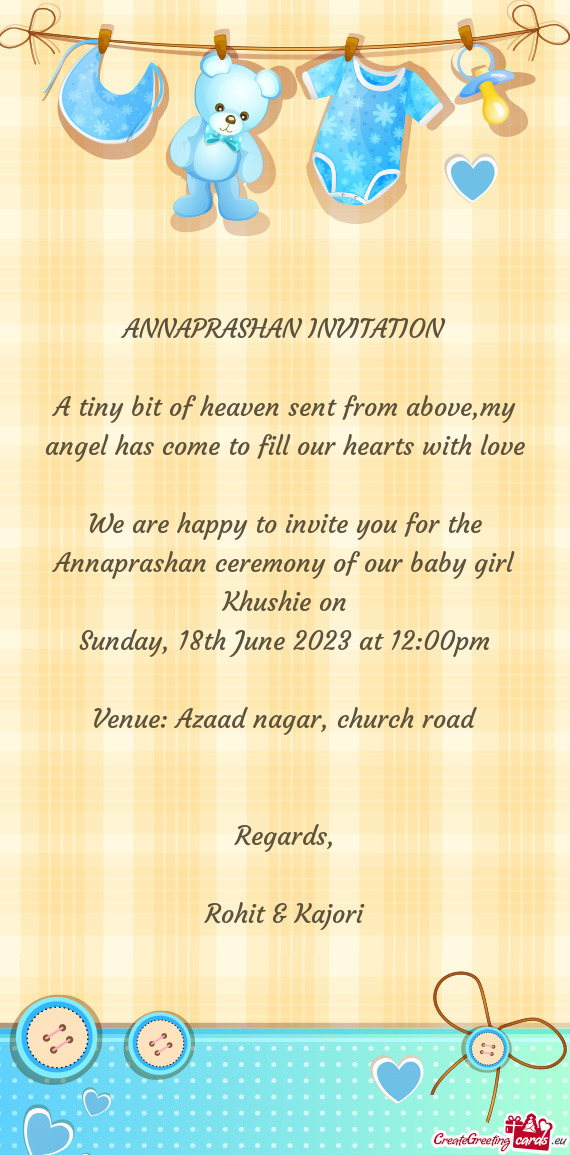 We are happy to invite you for the Annaprashan ceremony of our baby girl Khushie on