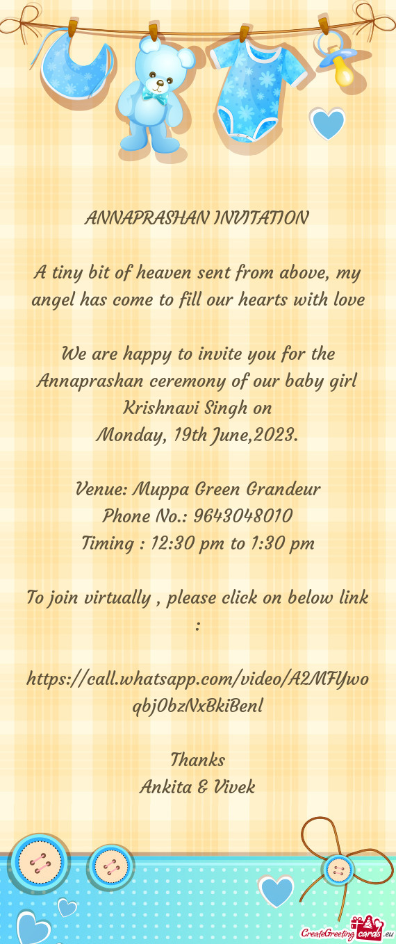 We are happy to invite you for the Annaprashan ceremony of our baby girl Krishnavi Singh on