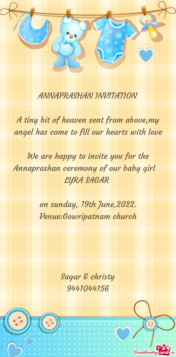 We are happy to invite you for the Annaprashan ceremony of our baby girl LYRA SAGAR