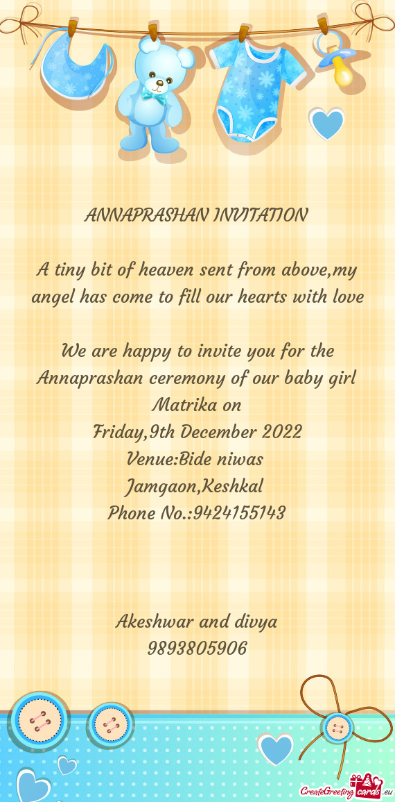 We are happy to invite you for the Annaprashan ceremony of our baby girl Matrika on