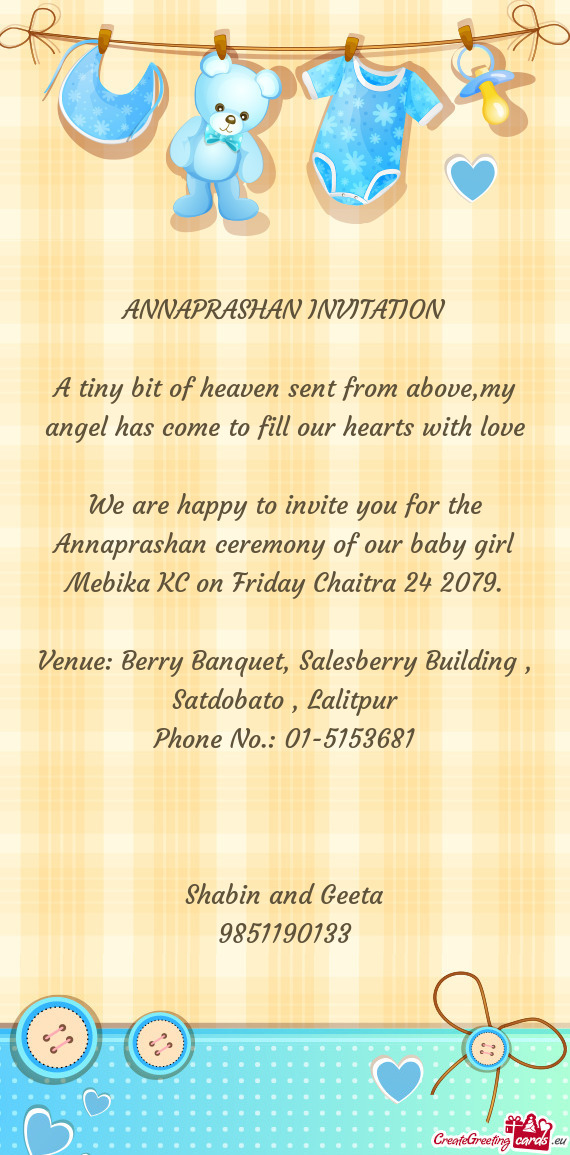 We are happy to invite you for the Annaprashan ceremony of our baby girl Mebika KC on Friday Chaitra