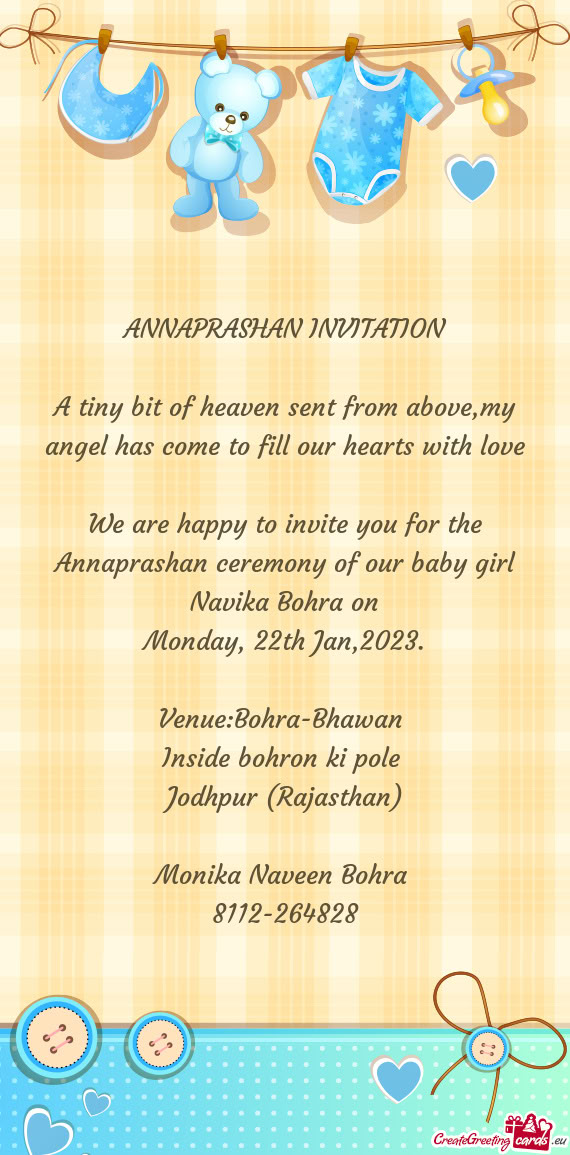 We are happy to invite you for the Annaprashan ceremony of our baby girl Navika Bohra on