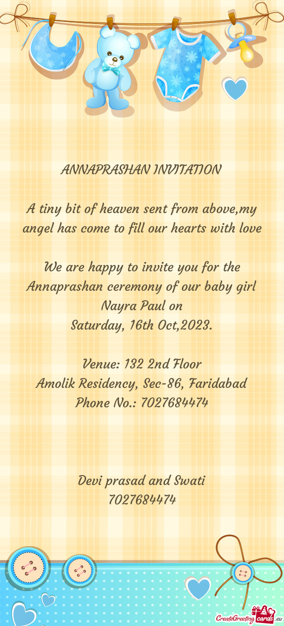 We are happy to invite you for the Annaprashan ceremony of our baby girl Nayra Paul on