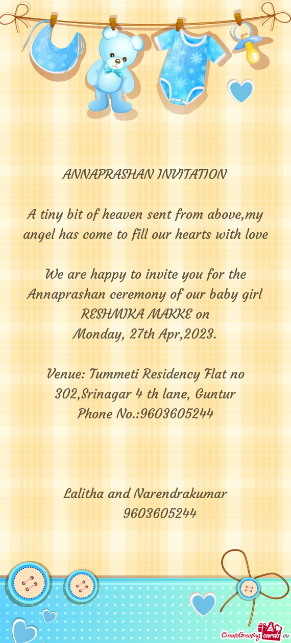 We are happy to invite you for the Annaprashan ceremony of our baby girl RESHMIKA MAKKE on