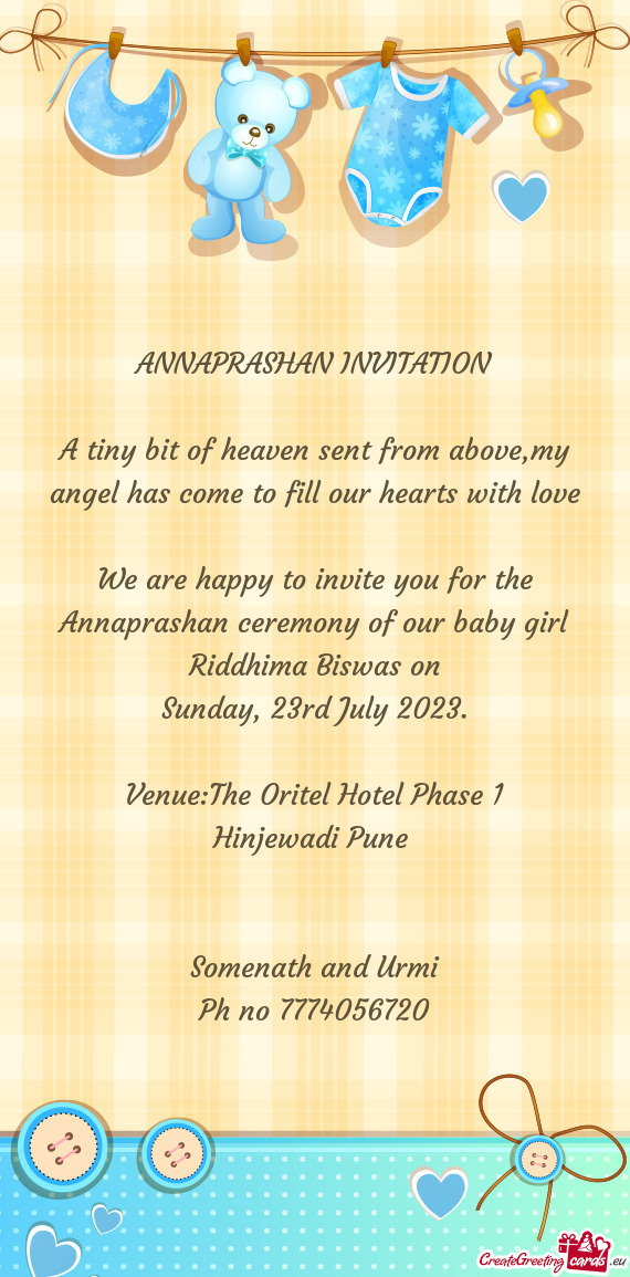 We are happy to invite you for the Annaprashan ceremony of our baby girl Riddhima Biswas on