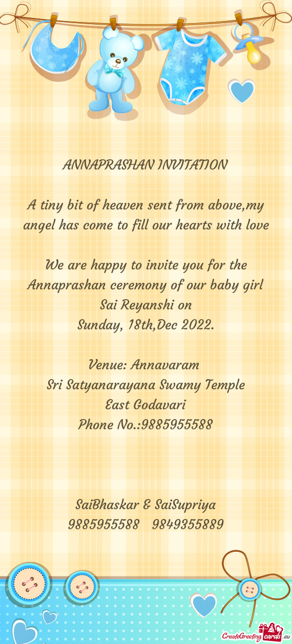 We are happy to invite you for the Annaprashan ceremony of our baby girl Sai Reyanshi on