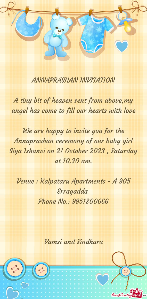We are happy to invite you for the Annaprashan ceremony of our baby girl Siya Ishanvi on 21 October