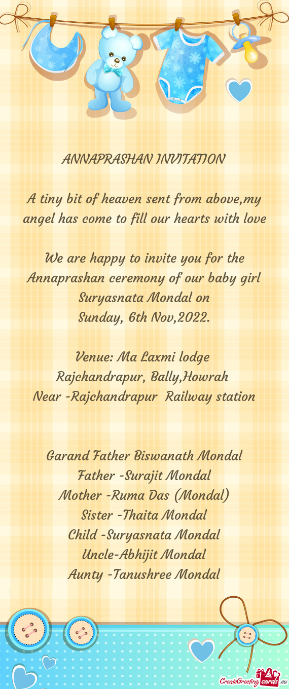 We are happy to invite you for the Annaprashan ceremony of our baby girl Suryasnata Mondal on