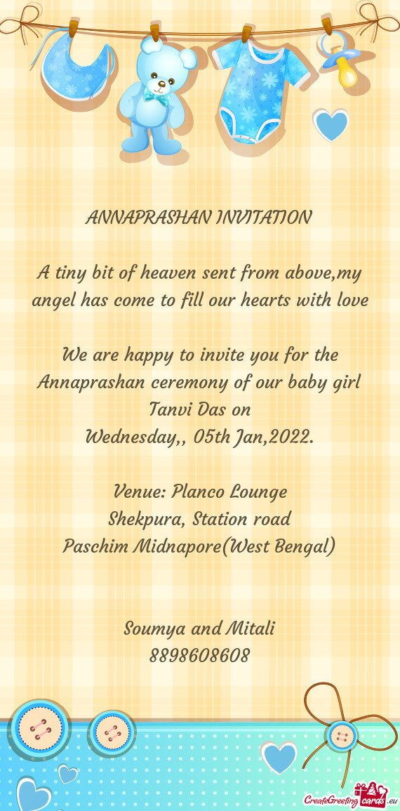 We are happy to invite you for the Annaprashan ceremony of our baby girl Tanvi Das on