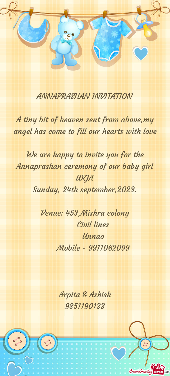 We are happy to invite you for the Annaprashan ceremony of our baby girl URJA