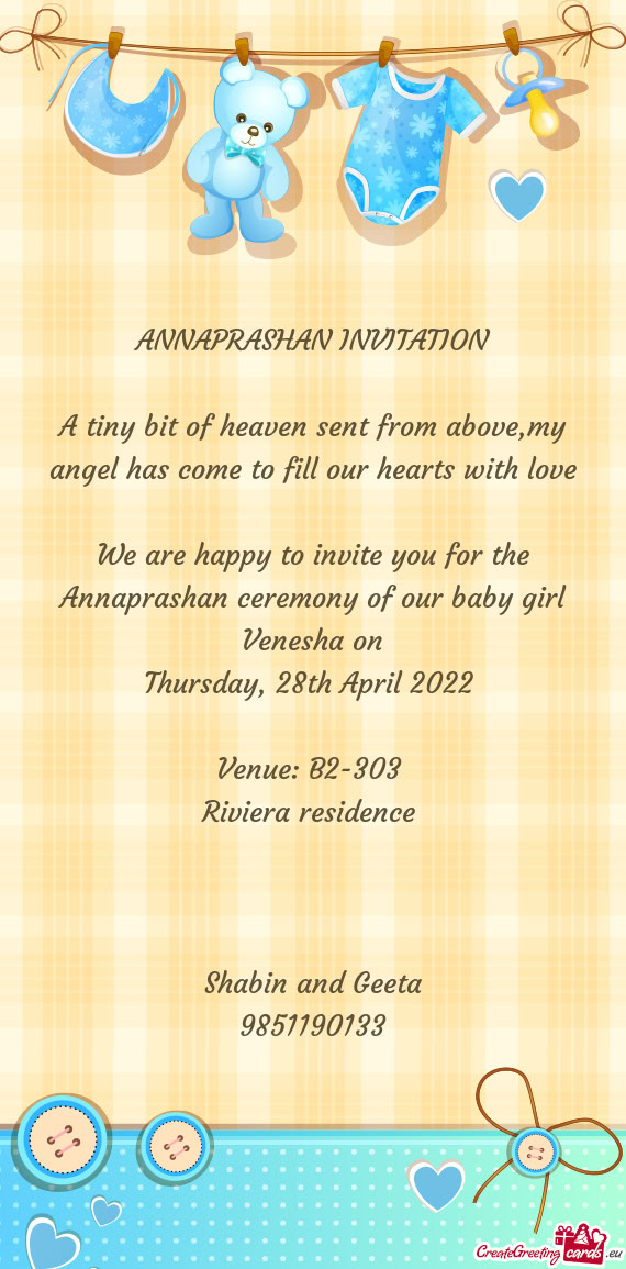 We are happy to invite you for the Annaprashan ceremony of our baby girl Venesha on
