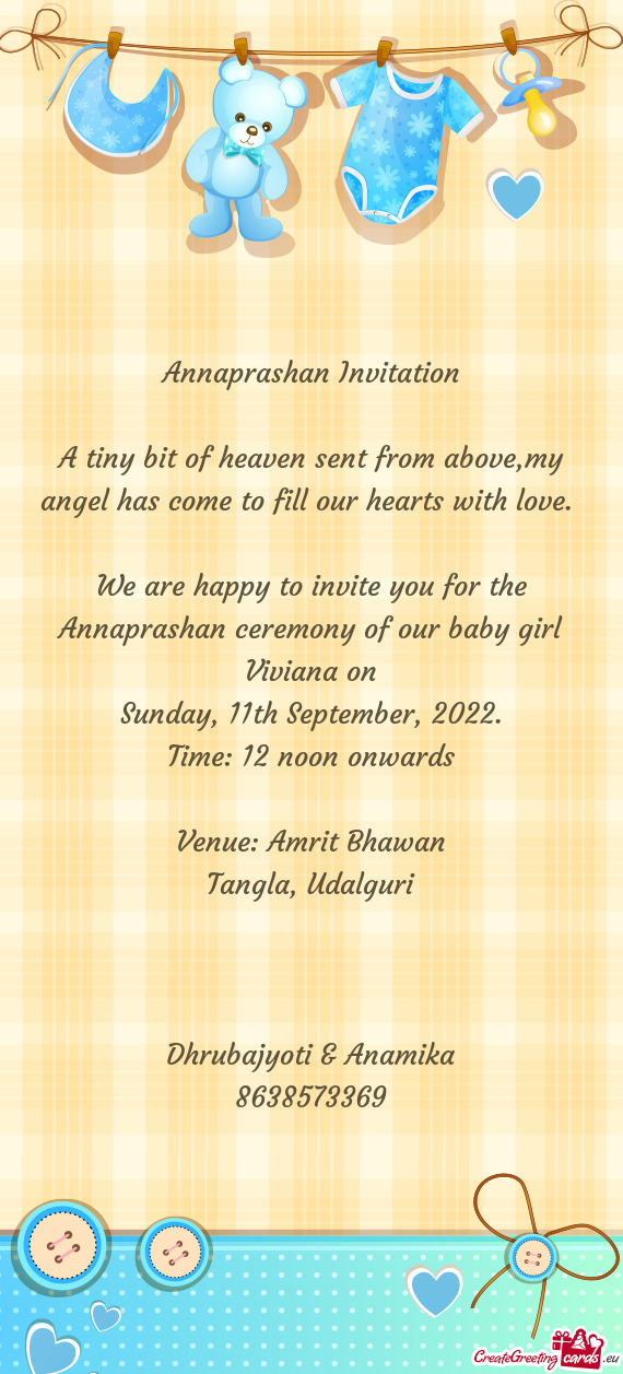 We are happy to invite you for the Annaprashan ceremony of our baby girl Viviana on