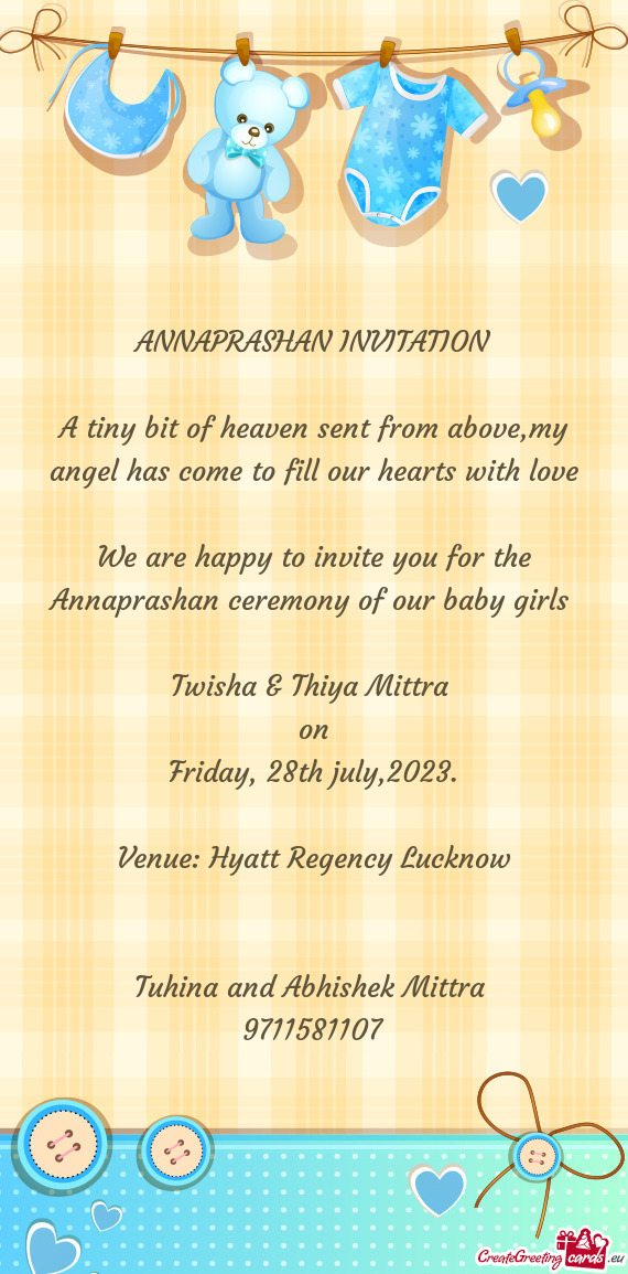 We are happy to invite you for the Annaprashan ceremony of our baby girls