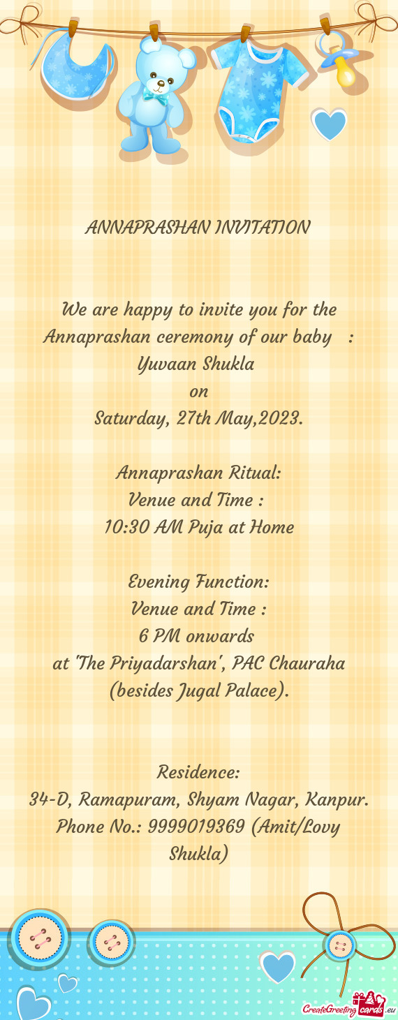 We are happy to invite you for the Annaprashan ceremony of our baby : Yuvaan Shukla