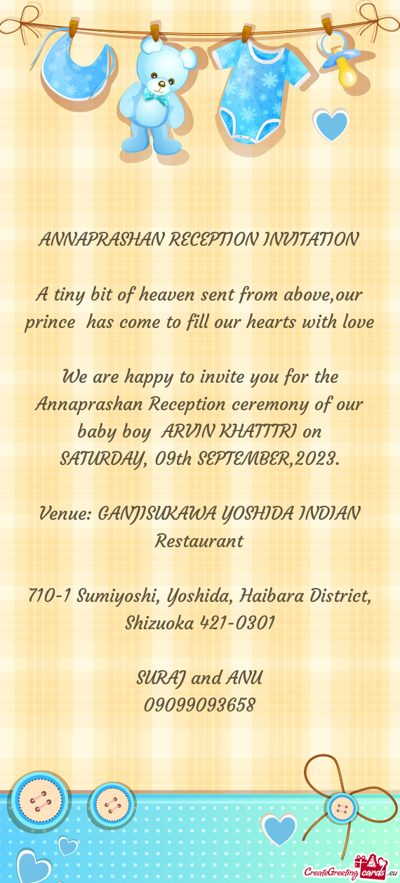 We are happy to invite you for the Annaprashan Reception ceremony of our baby boy ARVIN KHATTTRI on