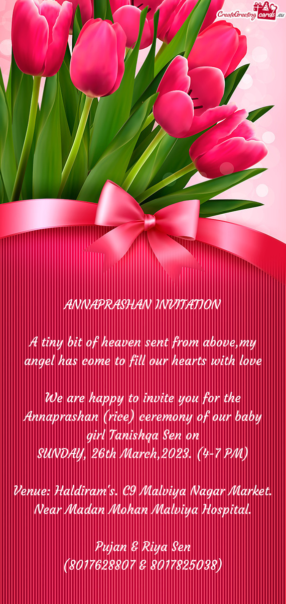 We are happy to invite you for the Annaprashan (rice) ceremony of our baby girl Tanishqa Sen on