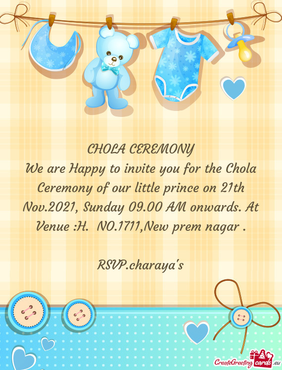 We are Happy to invite you for the Chola Ceremony of our little prince on 21th Nov.2021, Sunday 09.0