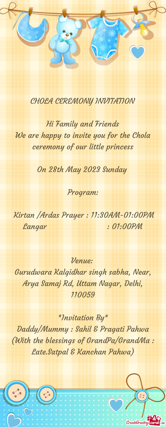 We are happy to invite you for the Chola ceremony of our little princess