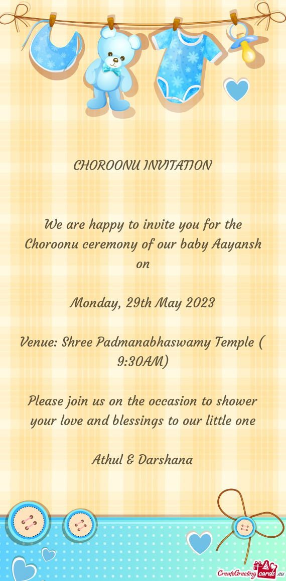 We are happy to invite you for the Choroonu ceremony of our baby Aayansh on