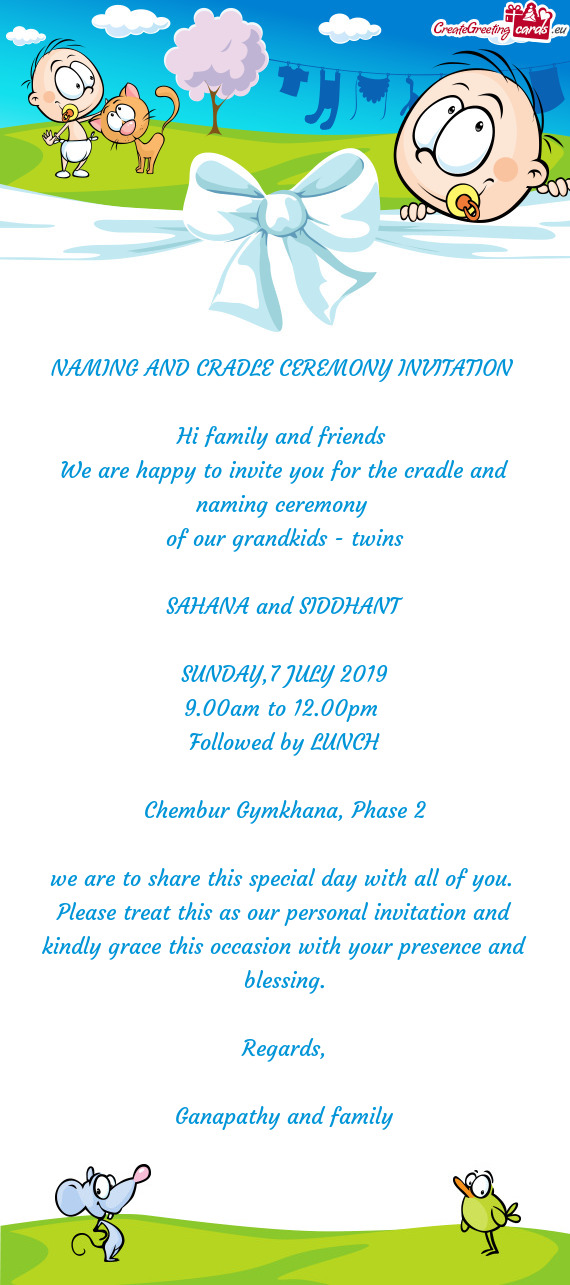 We are happy to invite you for the cradle and naming ceremony