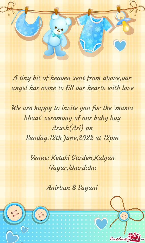 We are happy to invite you for the "mama bhaat" ceremony of our baby boy Arush(Ari) on