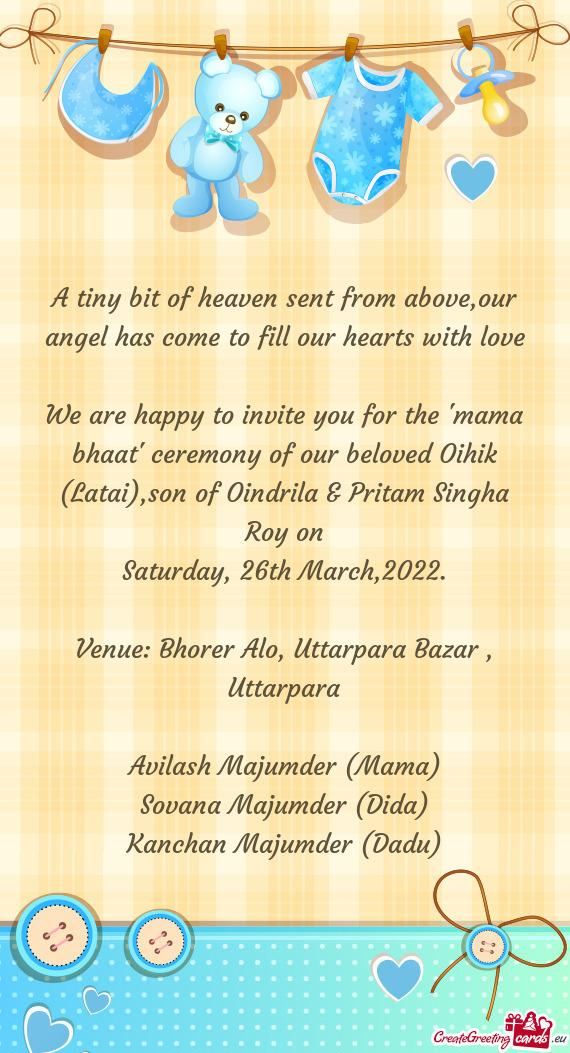 We are happy to invite you for the "mama bhaat" ceremony of our beloved Oihik (Latai),son of Oindril