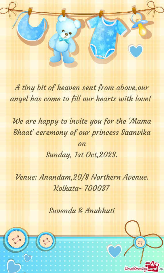 We are happy to invite you for the "Mama Bhaat" ceremony of our princess Saanvika on