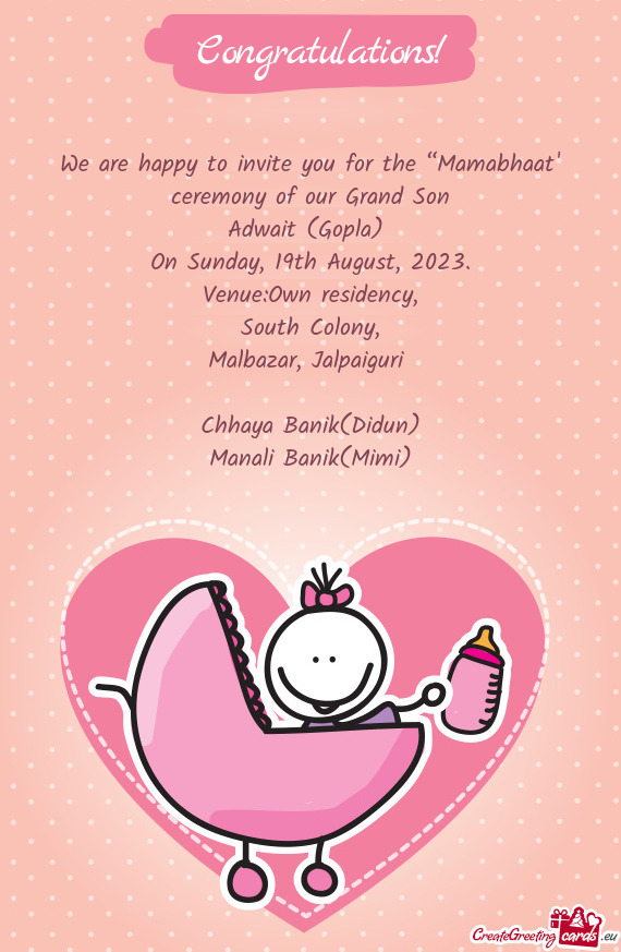 We are happy to invite you for the “Mamabhaat” ceremony of our Grand Son