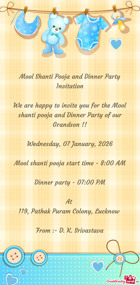We are happy to invite you for the Mool shanti pooja and Dinner Party of our Grandson