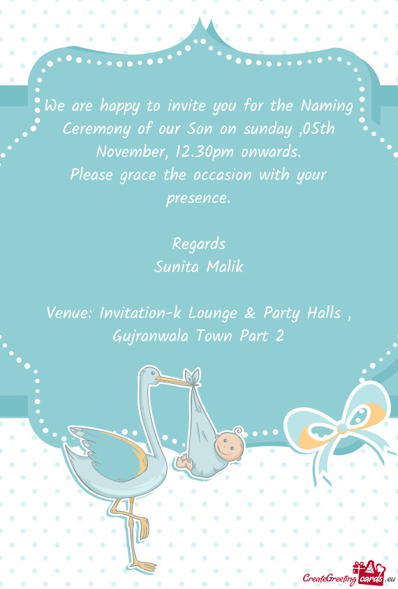 We are happy to invite you for the Naming Ceremony of our Son on sunday ,05th November, 12.30pm onwa